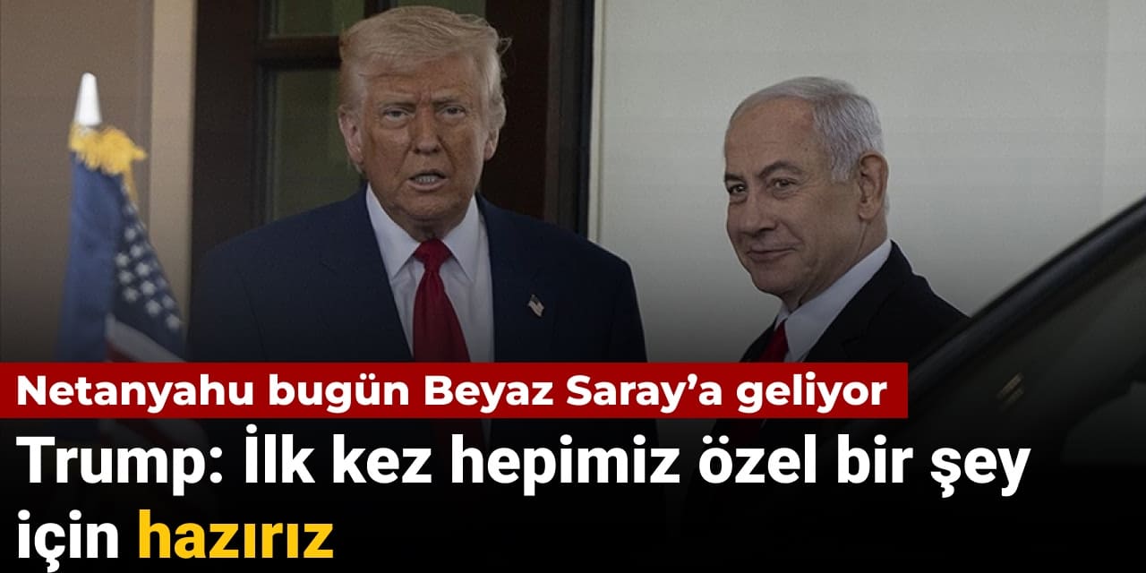 netanyahu bugun beyaz saraya geliyor trump ilk kez hepimiz ozel bir sey icin haziriz gNXclE7t