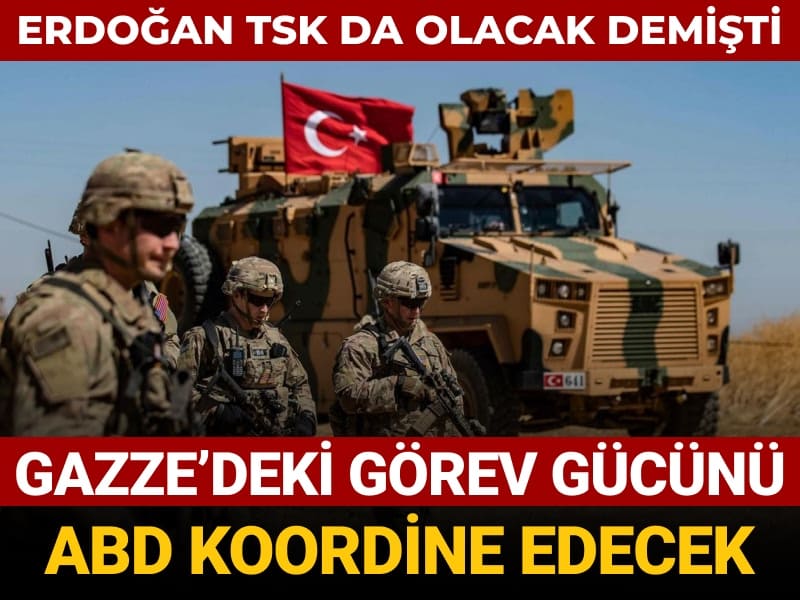 erdogan tsk da olacak demisti gazzedeki gorev gucunu abd koordine edecek cZXOT1bG